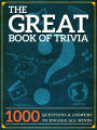The Great Book of Trivia: 1000 Questions and Answers to Engage all Minds.