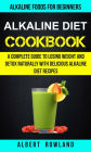 Alkaline Diet Cookbook: A Complete Guide To Losing Weight And Detox Naturally With Delicious Alkaline Diet Recipes