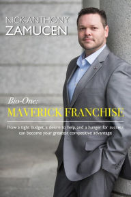 Title: Bio-One: MAVERICK FRANCHISE:How a tight budget, a desire to help, and a hunger for success can become your greatest competitive advantage, Author: Nick-Anthony Zamucen