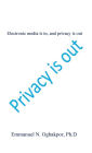 Electronic media is in, and privacy is out