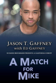 Title: A Match For Mike: Suzanne Brockmann Presents: A California Comedy #2, Author: Jason T. Gaffney