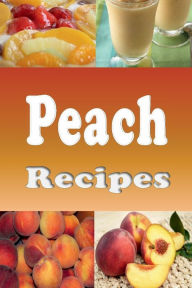 Title: Peach Recipes, Author: Katy Lyons