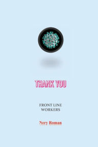 Title: FRONT~LINE WORKERS THANK YOU COVID-19, Author: Nery Roman