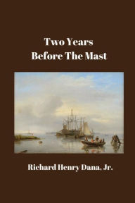 Title: Two Years Before the Mast, Author: Richard Henry Dana Jr.