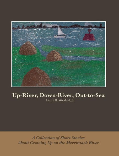 Up-River, Down-River, Out-to-Sea: A Collection of Short Stories About Growing Up on the Merrimack River