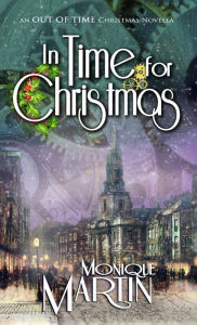 Title: In Time for Christmas: An Out of Time Christmas Novella:, Author: Monique Martin