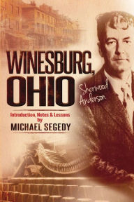 Title: Winesburg, Ohio: Introduction, Notes & Lessons by Michael Segedy:, Author: Sherwood Anderson