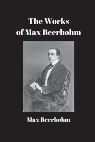 The Works of Max Beerbohm
