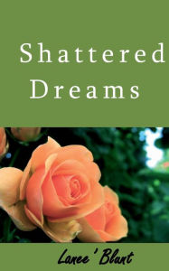 Title: Shattered Dreams, Author: Lanee' Blunt