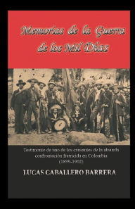 Title: Memorias de la Guerra de los Mil Dias, Author: Lucas Caballero