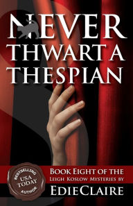 Title: Never Thwart a Thespian (Leigh Koslow Mystery Series #8), Author: Edie Claire