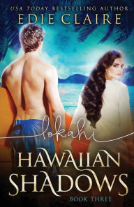 Title: Lokahi: Hawaiian Shadows, Book Three, Author: Edie Claire