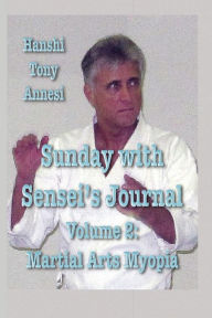 Title: Sunday with Sensei's Journal, Volume Two: Martial Arts Myopia, Author: Tony Annesi