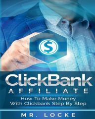 Title: ClickBank Affiliate: How to make money with clickbank step by step:, Author: Mr. Locke