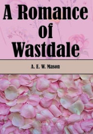 Title: A Romance of Wastdale, Author: A. E. W. Mason