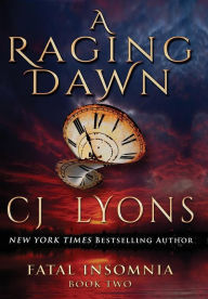 Title: A Raging Dawn: A Novel of Fatal Insomnia, Author: C. J. Lyons