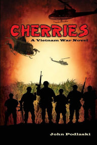 Title: Cherries - A Vietnam War Novel - Revised Edition, Author: John Podlaski