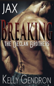 Title: JAX (Breaking the Declan Brothers, #1), Author: Kelly Gendron