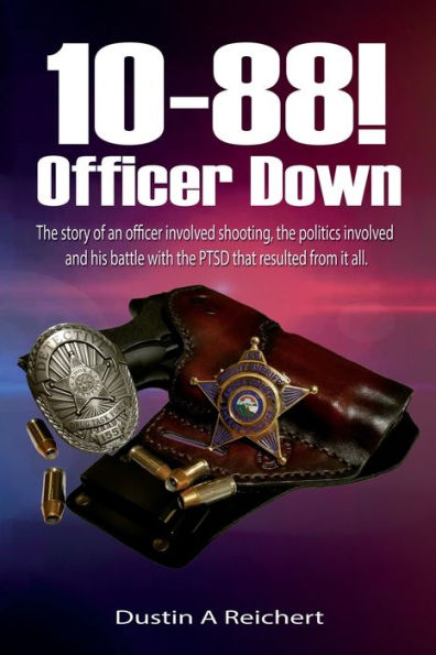 10-88! Officer Down: The story of an officer involved shooting, the politics involved and his battle with the PTSD that resulted from it all.