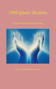 Title: 1000 Qudsi Hadiths: An Encyclopedia of Divine Sayings, Author: Arabic Virtual Translation Center