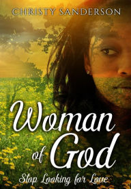 Title: Woman of God Stop Looking for Love, Author: Christy Sanderson