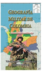 Title: Geografia Militar de Colombia: Valor estratï¿½gico del territorio en la defensa nacional, Author: Pedro Sicard Briceno