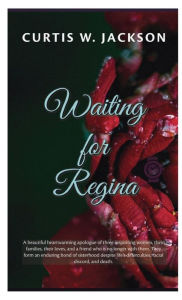 Title: Waiting for Regina, Author: Curtis W. Jackson