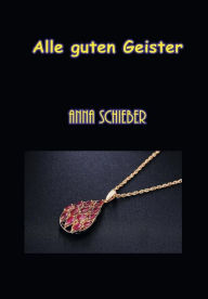 Title: Alle Guten Geister, Author: Anna Schieber