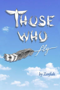 Title: Those Who Fly, Author: Zenfish