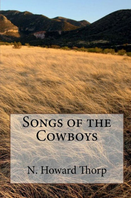 Songs Of The Cowboys By "Jack" N. Howard Thorp, Paperback | Barnes & Noble®