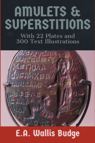 Title: Amulets & Superstitions, Author: E. A. Wallis Budge