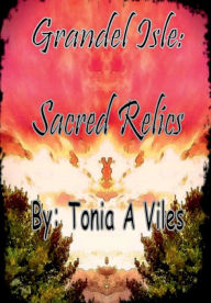 Title: Sacred Relics: Grandel Isle, Author: Tonia A. Viles