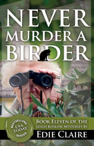 Title: Never Murder a Birder (Leigh Koslow Mystery Series #11), Author: Edie Claire