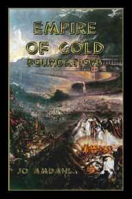 Title: Empire of Gold: Foundations:, Author: Jo Amdahl