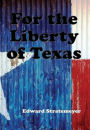For the Liberty of Texas (Illustrated)