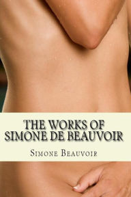 Title: The Works of Simone de Beauvoir: The Second Sex and The Ethics Of Ambiguity:, Author: Simone de Beauvoir