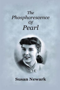 Title: The Phosphorescence of Pearl, Author: Susan Newark