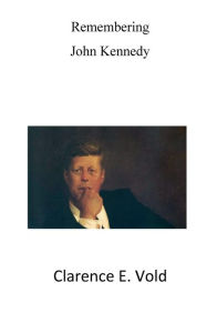 Title: Remembering John Kennedy, Author: Clarence Vold