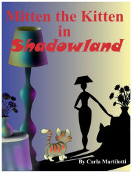 Title: Mitten the Kitten in Shadowland, Author: Carla Martilotti