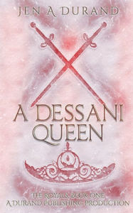 Title: A Dessani Queen, Author: Jen A. Durand