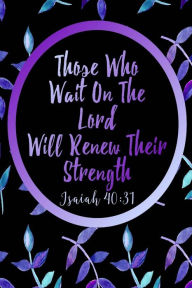 Title: Those Who Wait On The Lord Will Renew Their Strength: Bible Verse Quote Cover Composition Notebook Portable, Author: Journals For All