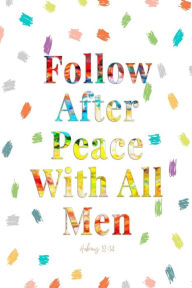 Title: Follow after peace with all men: Bible Verse Quote Cover Composition Notebook Portable, Author: Journals For All