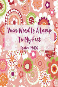 Title: Your word is a lamp to my feet: Bible Verse Quote Cover Composition Notebook Portable, Author: Journals For All