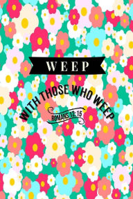 Title: Weep with those who weep: Bible Verse Quote Cover Composition Notebook Portable, Author: Journals For All