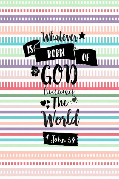 Whatever is born of God overcomes the world: Bible Verse Quote Cover Composition Notebook Portable