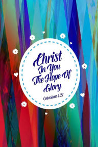 Title: Christ in you, the hope of glory: Bible Verse Quote Cover Composition Notebook Portable, Author: Journals For All