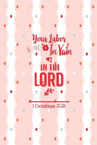 Title: Your labor is not in vain in the Lord: Bible Verse Quote Cover Composition Notebook Portable, Author: Journals For All