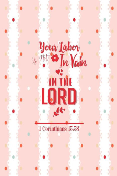 Your labor is not in vain in the Lord: Bible Verse Quote Cover Composition Notebook Portable