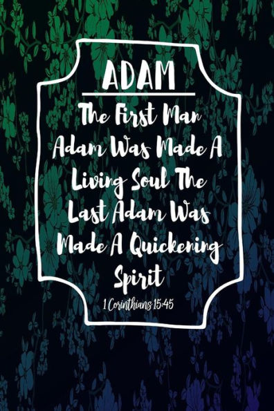 The first man Adam was made a living soul; the last Adam was made a quickening spirit: Names of Jesus Bible Verse Quote Cover Composition Notebook Portable