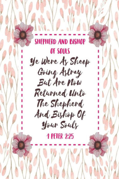 Ye were as sheep going astray; but are now returned unto the Shepherd and Bishop of your souls: Names of Jesus Bible Verse Quote Cover Composition Notebook Portable